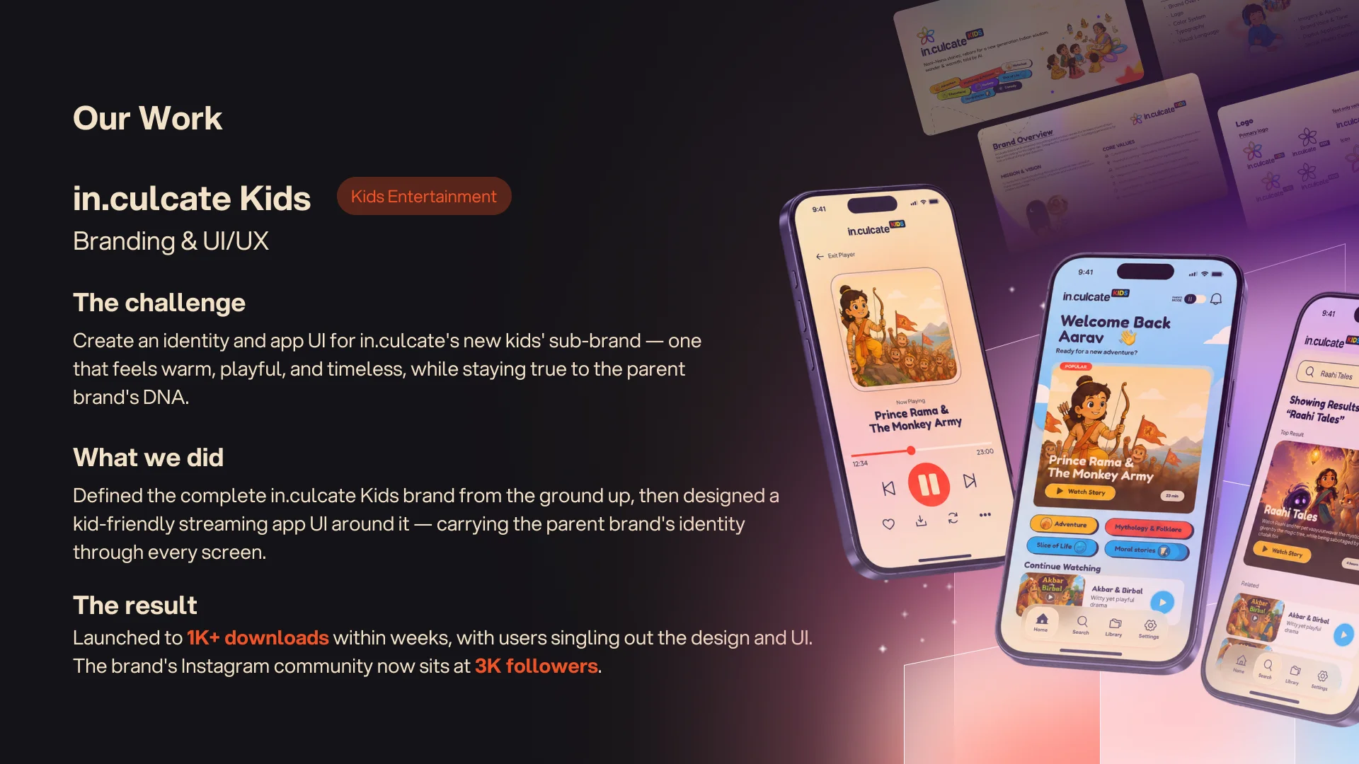 Case study, in.culcate Kids — branding and UI/UX for a kids' streaming app. Launched to 1K+ downloads within weeks; the brand's Instagram community sits at 3K followers.