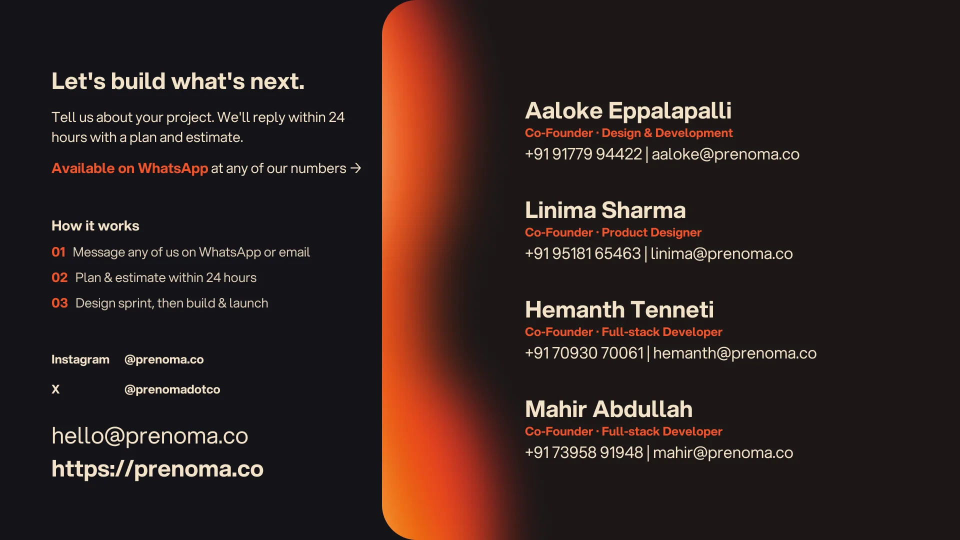 Let's build what's next. Message any of the four founders on WhatsApp or email hello@prenoma.co — we reply within 24 hours with a plan and estimate.